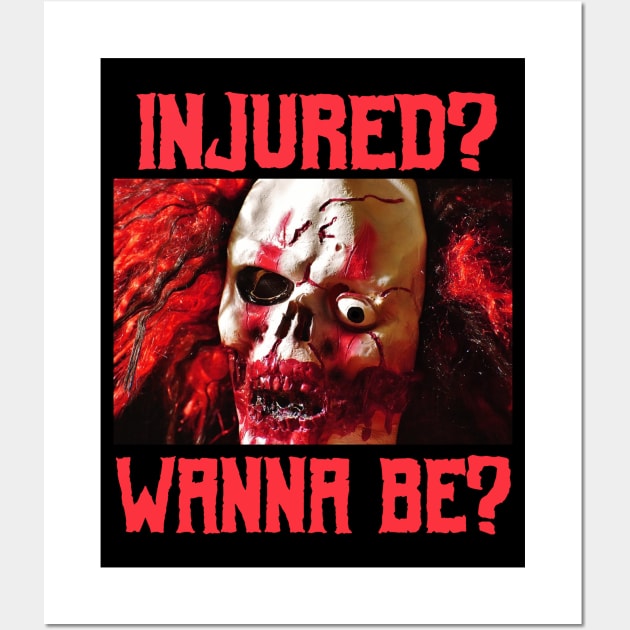 Injured? Wanna Be? Tough Gore Clown Core Goth Metal Halloween Scary Corny Meme Shirt Wall Art by blueversion